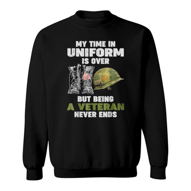 My Time In Uniform Is Over But Being A Veteran Never Ends  Sweatshirt