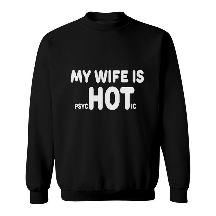 My Wife Is Hot Sweatshirt