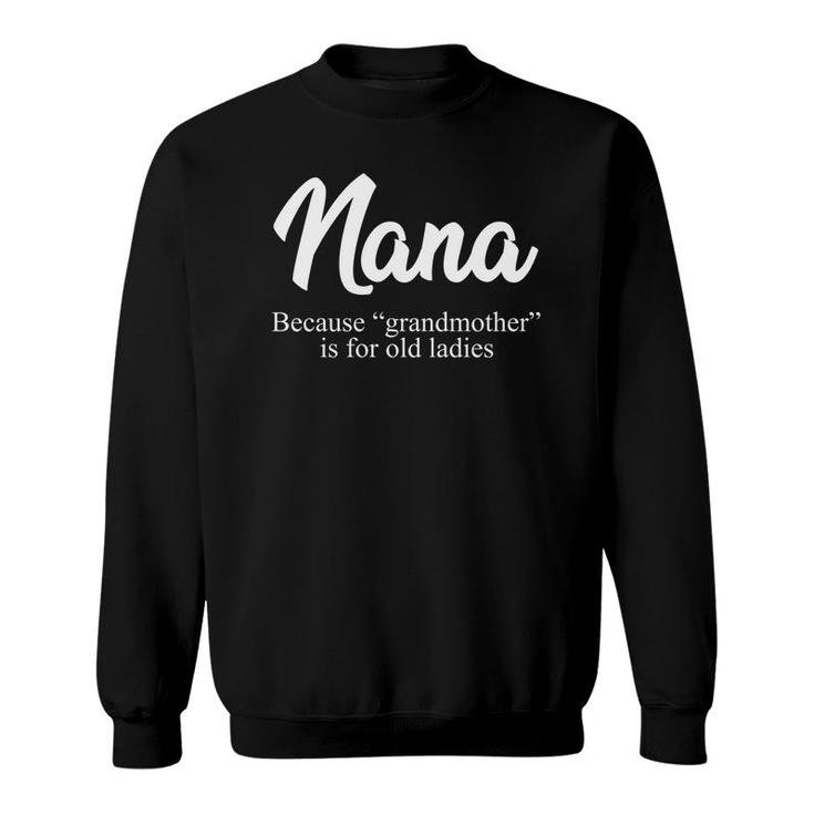 Nana Funny Grandma Gift Sweatshirt