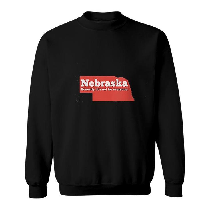 Nebraska Honestly Its Not For Everyone Sweatshirt