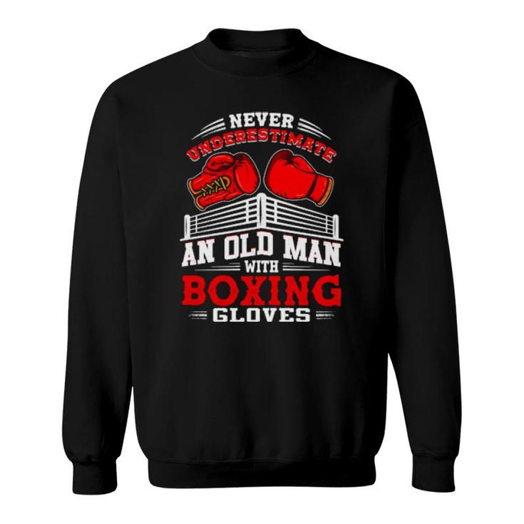 Never Underestimate An Old Man With Boxing Gloves Boxer  Sweatshirt