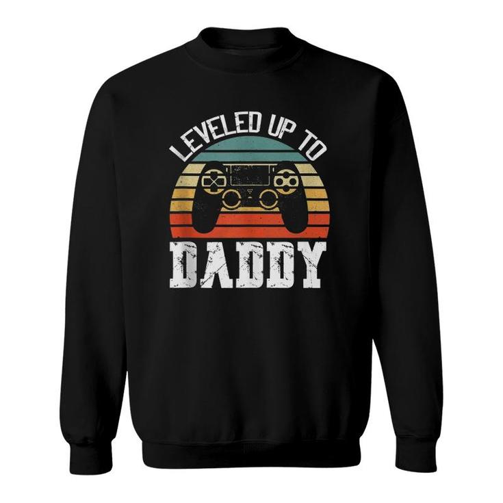 New Dad Father's Day Leveled Up To Daddy  Sweatshirt