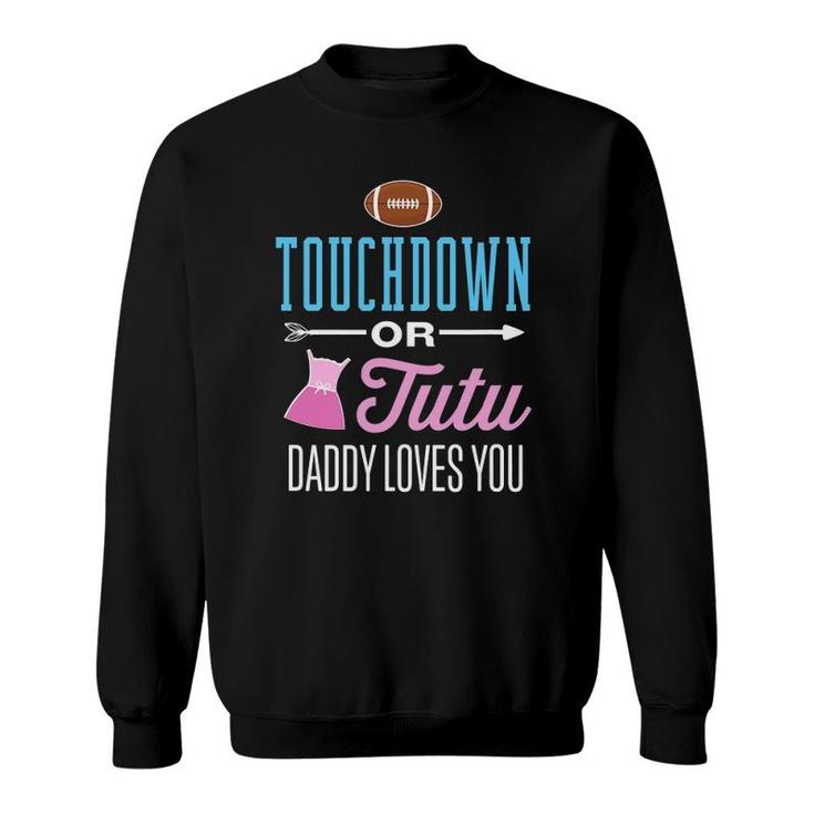 New Dad Touchdown Or Tutu Daddy Loves You Gender Reveal Sweatshirt