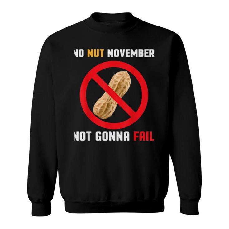 No Nut November Not Gonna Fail  Sweatshirt