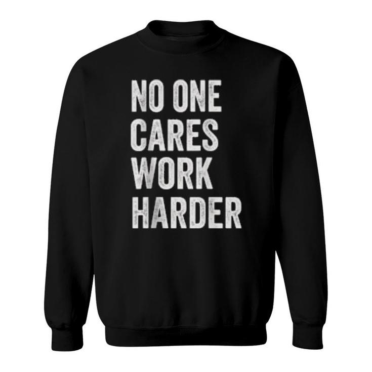No One Cares Work Harder, Motivational Workout & Gym  Sweatshirt