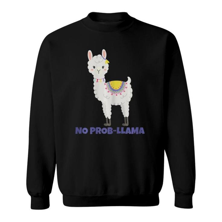 No Prob Llama  Mother's Day Gift Idea For Alpaca Lovers Sweatshirt