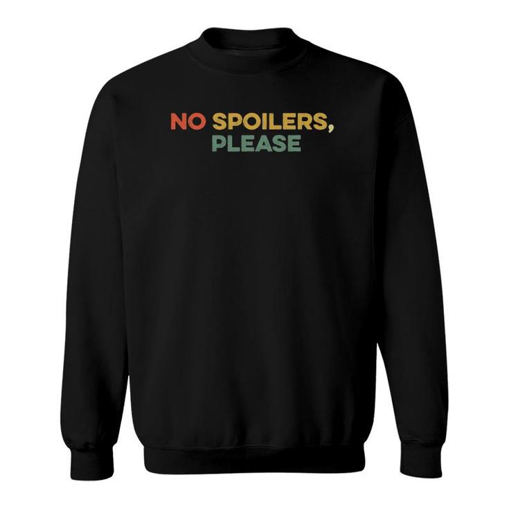 No Spoilers Please Show Series Movie Fan Funny Binge Watch Sweatshirt