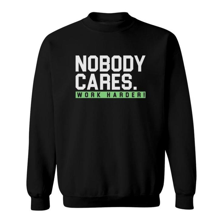 Nobody Cares Work Harder Version Sweatshirt