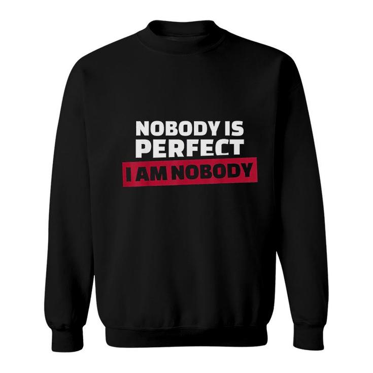 Nobody Is Perfect I'm Nobody Sweatshirt