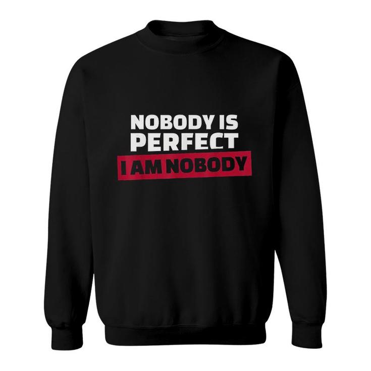 Nobody Is Perfect Im Nobody Sweatshirt