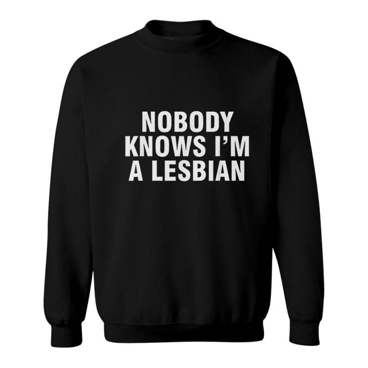 Nobody Knows I'm A Lesbian Sweatshirt