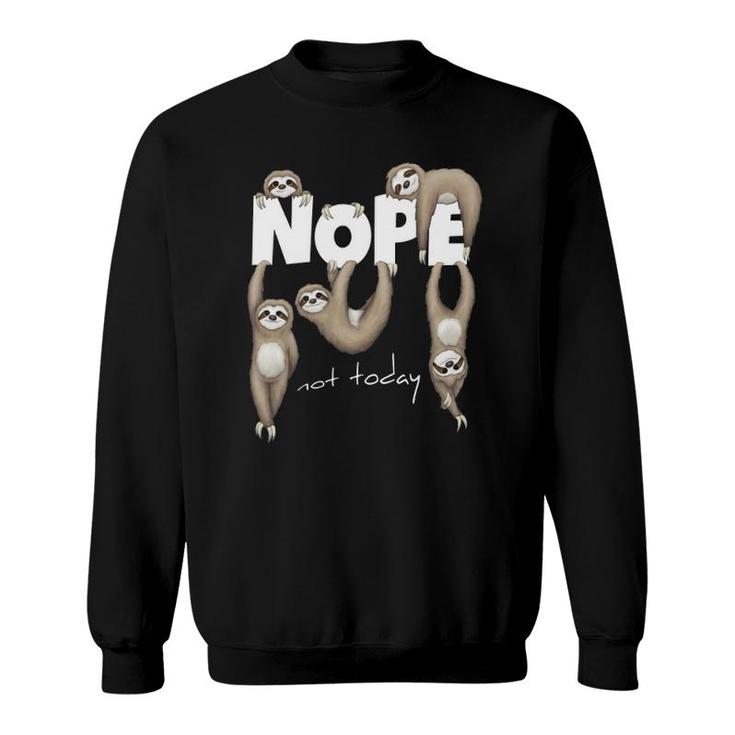 Nope Not Today Lazy Chill Out Day Sloth Sweatshirt