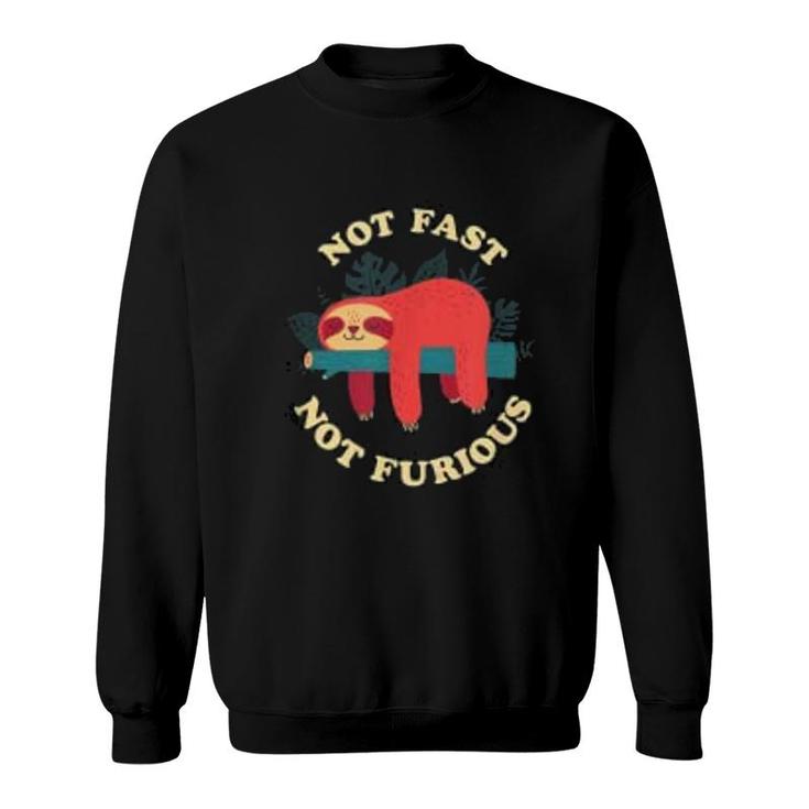 Not Fast Not Furious Sloth Sweatshirt