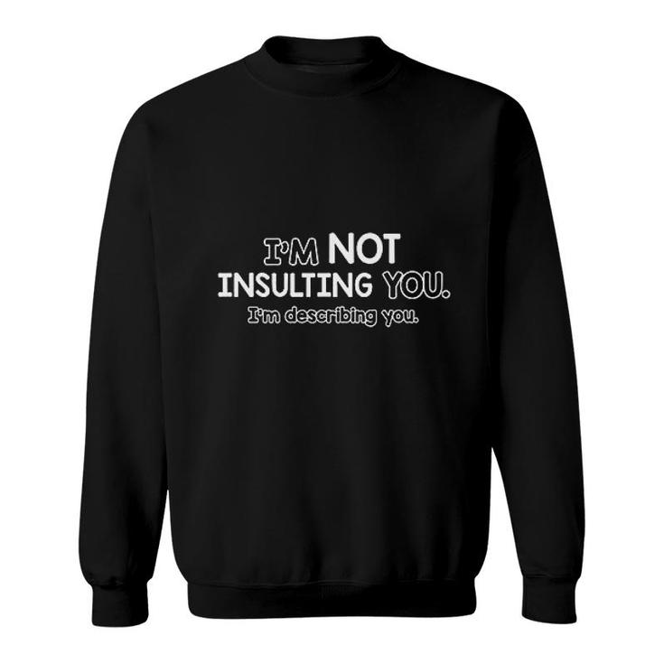 Not Insulting You Describing Sweatshirt