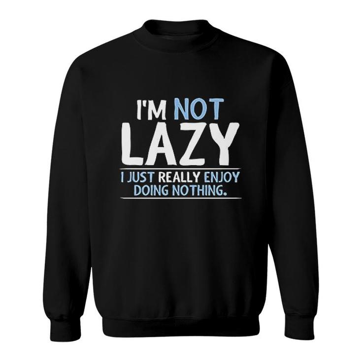 Not Lazy Enjoy Doing Nothing Graphic Sweatshirt