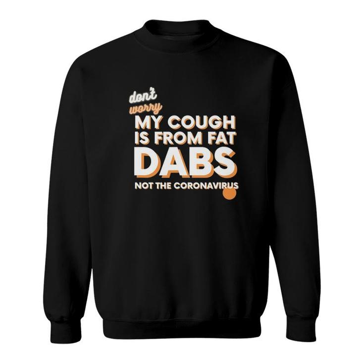 Not Sick Fat Dabs Novelty Stoner Sweatshirt