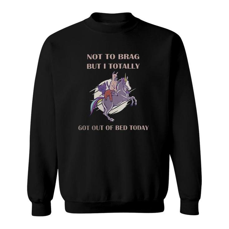 Not To Brag But I Totally Got Out Of Bed Today Sloth Unicorn Sweatshirt
