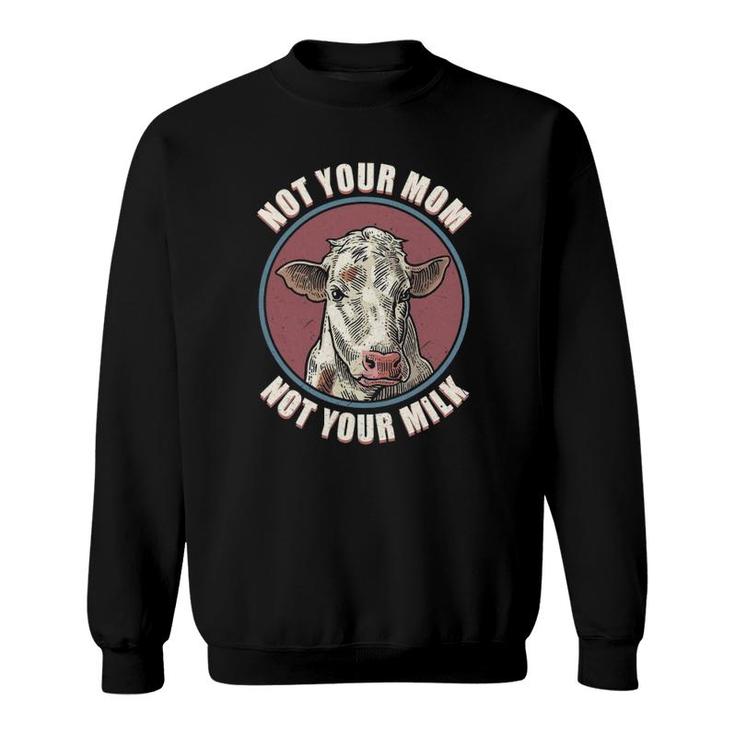 Not Your Mom Cow Face Funny Mama Mommy Mother Proud Vegan Sweatshirt