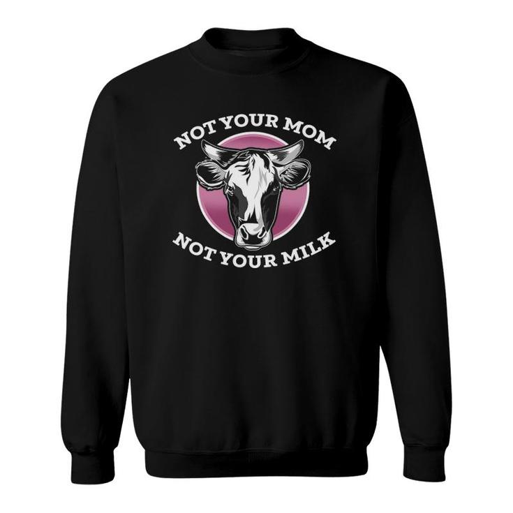 Not Your Mom Not Your Milk Vegan Sweatshirt