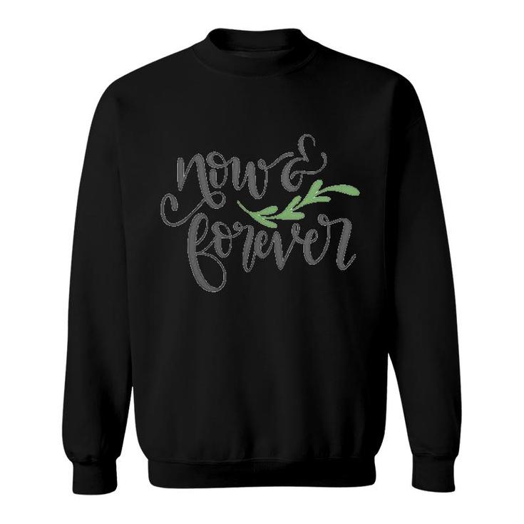 Now And Forever Engagement Quote Sweatshirt