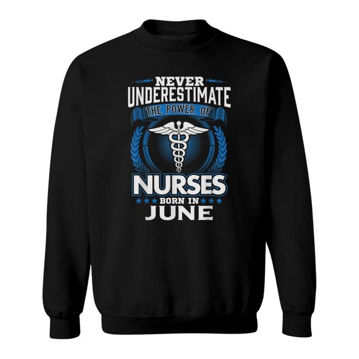 Nurse Birthday Gift Never Underestimate Power Born In June  Sweatshirt