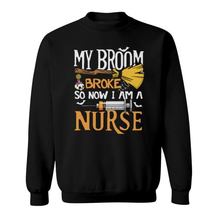Nurse - Halloween - My Broom Broke  Sweatshirt
