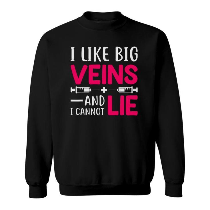 Nurse Lovers Funny Gift I Like Big Veins And I Cannot Lie Sweatshirt