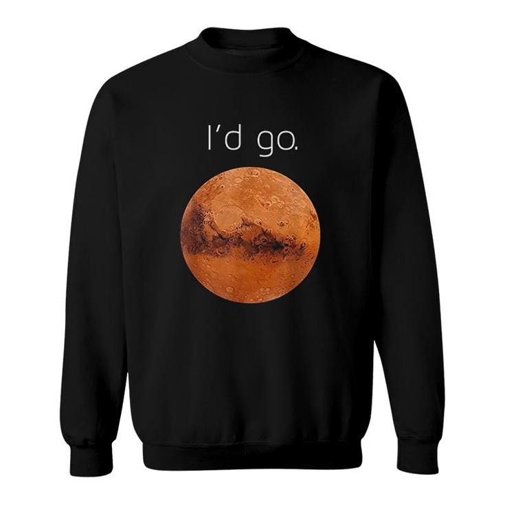 Occupy Mars Gift Id Go Colonize Mars Sweatshirt