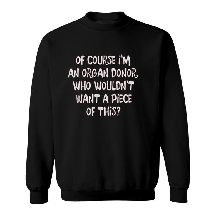 Of Course I Am An Organ Donor Sweatshirt