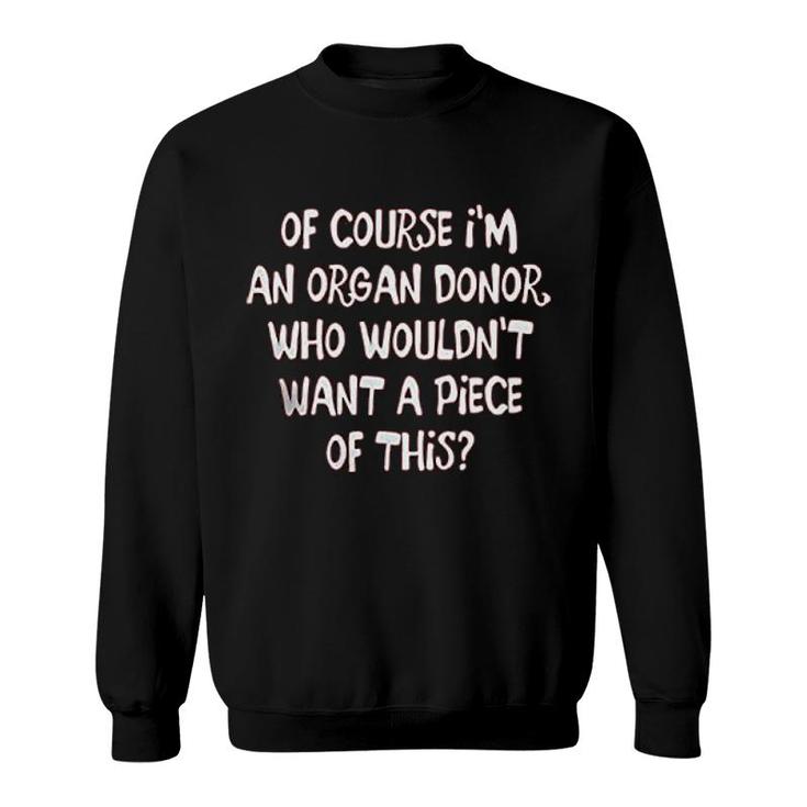 Of Course I Am An Organ Donor Sweatshirt
