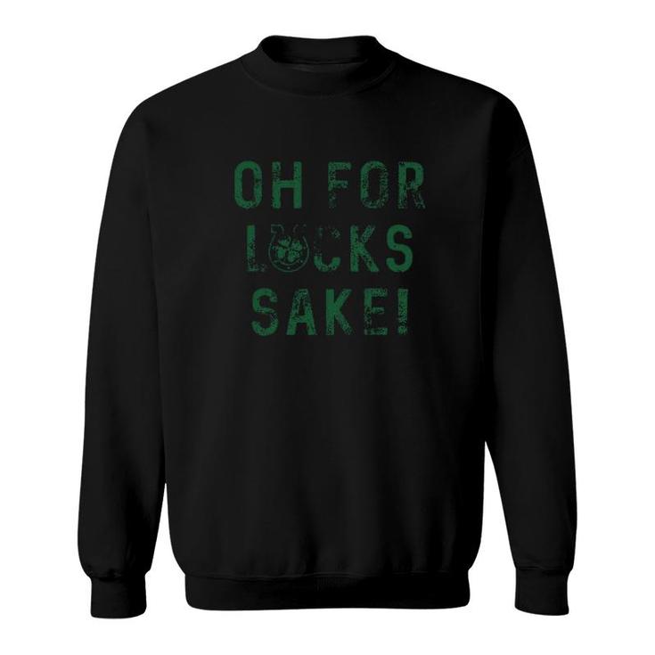 Oh For Lucks Sake Sweatshirt
