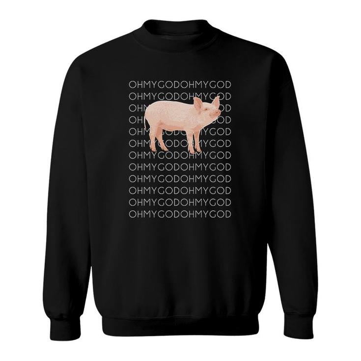 Oh My God Pig Sweatshirt