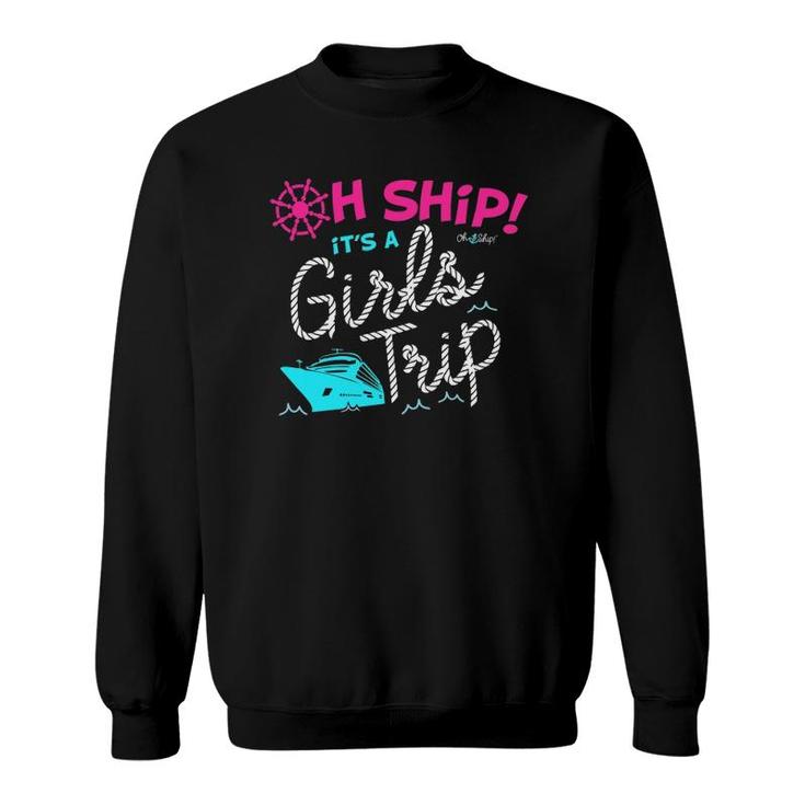 Oh Ship It's A Girls Trip Cruise Sweatshirt