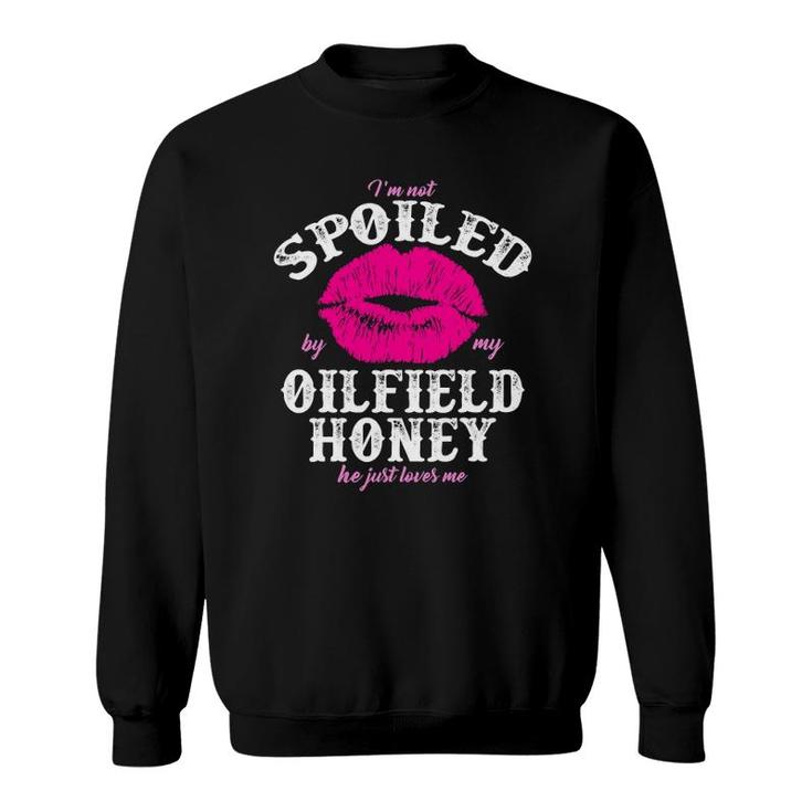 Oilfield Wife  Spoiled Oilfield Honey For Ofw Sweatshirt