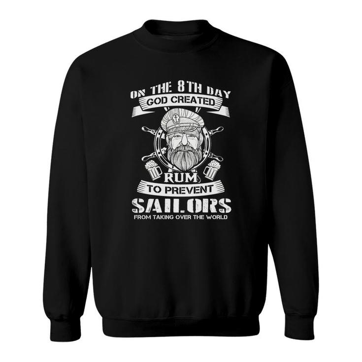 On The 8th Day God Created Rum To Prevent Sailors From Taking Over The World Sweatshirt