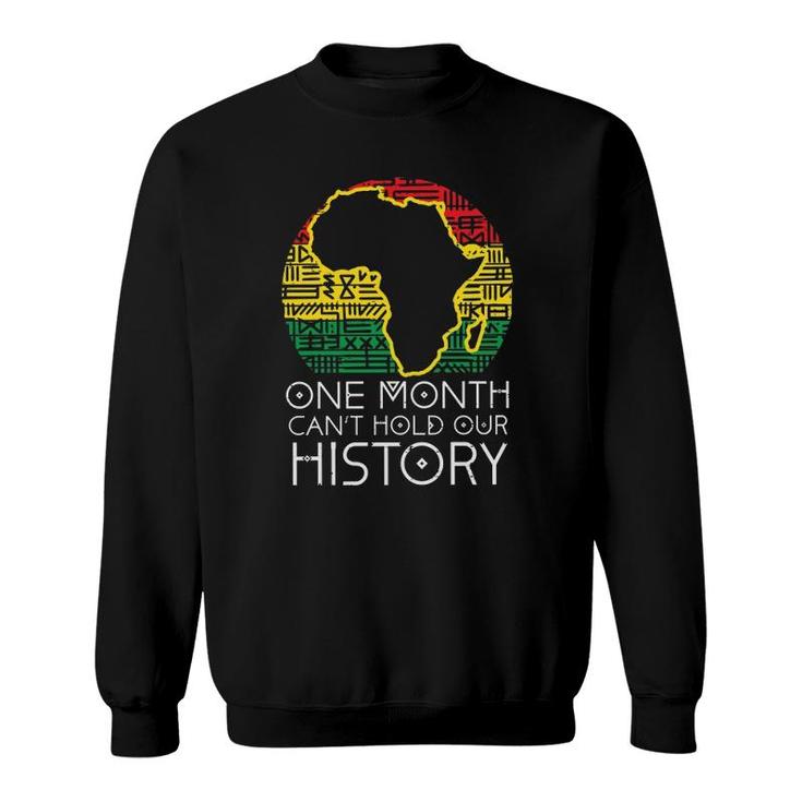One Month Can't Hold Our History Pan African Black History  Sweatshirt