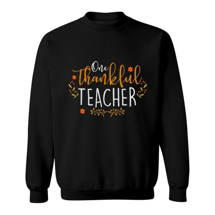 One Thankful Teacher Happy Thanksgiving Day Thankful Teacher  Sweatshirt
