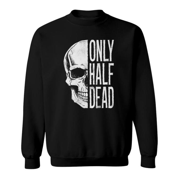 Only Half Dead Skull Halloween Graphic Sweatshirt