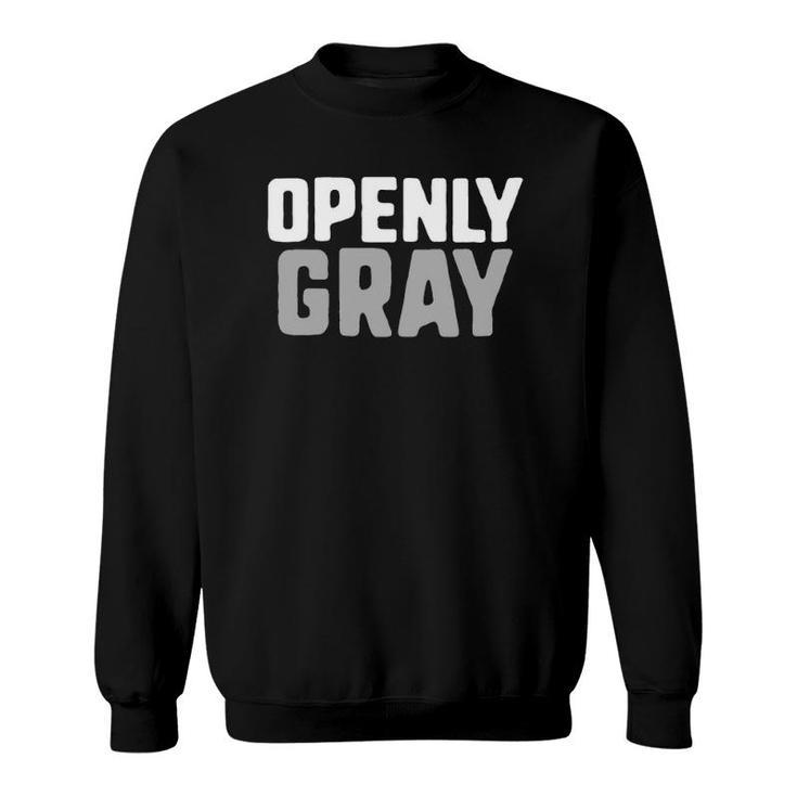 Openly Gray Hair Mothers Day Gift Tee Sweatshirt