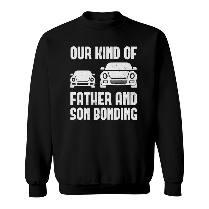 Our Kind Of Father Son Bonding Funny Auto Enthusiast Car Dad Sweatshirt