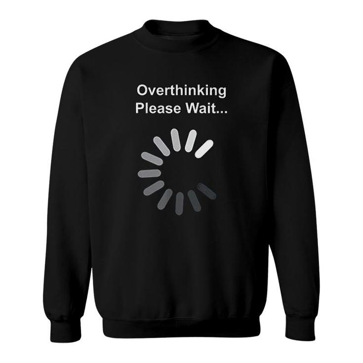 Overthinking Please Wait Sweatshirt