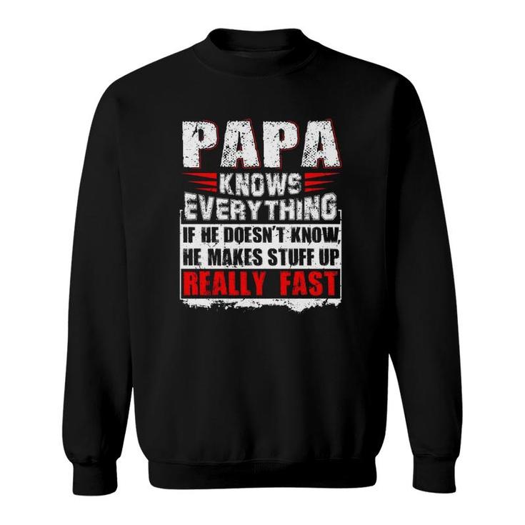 Papa Knows Everything If He Doesn't Know He Makes Stuff Up Realy Fast Funny Father's Day Gifts Sweatshirt