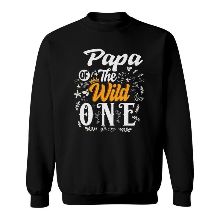 Papa Of The Wild One 1St Birthday Party Dad First Thing Men Sweatshirt