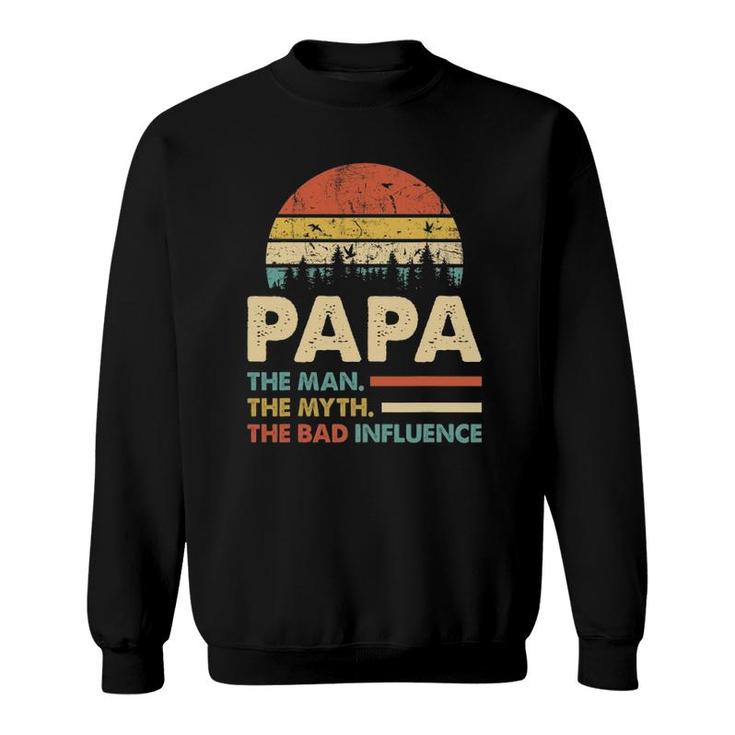 Papa The Man The Myth The Bad Influence Mens Dad Sweatshirt