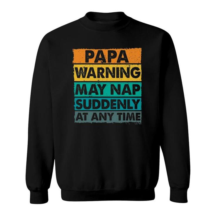 Papa Warning May Nap Suddenly At Any Time Vintage Father's Day Sweatshirt