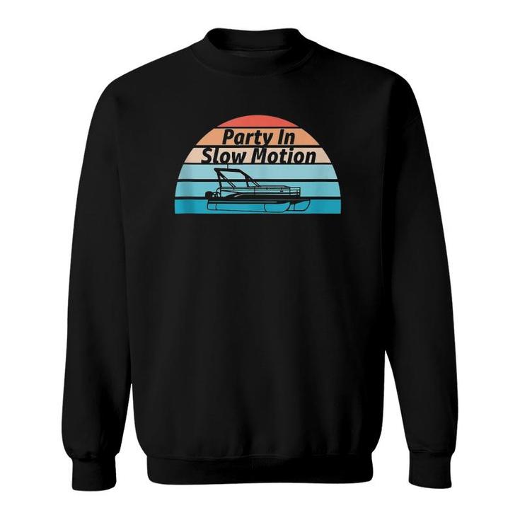 Party In Slow Motion Funny Retro Summer Pontoon Lovers  Sweatshirt