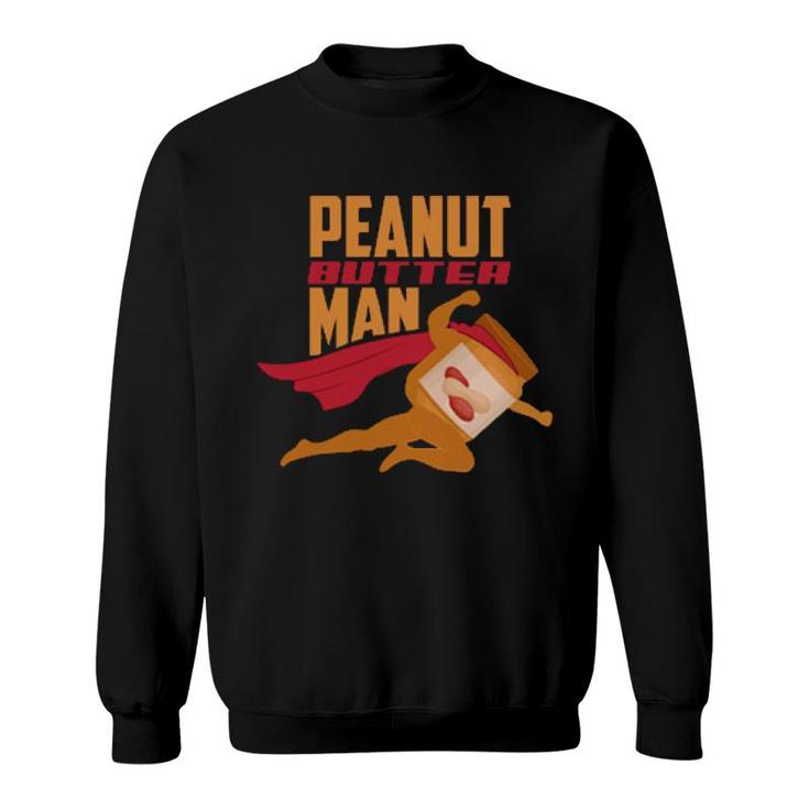 Peanut Butter Man Peanut Butter  Sweatshirt