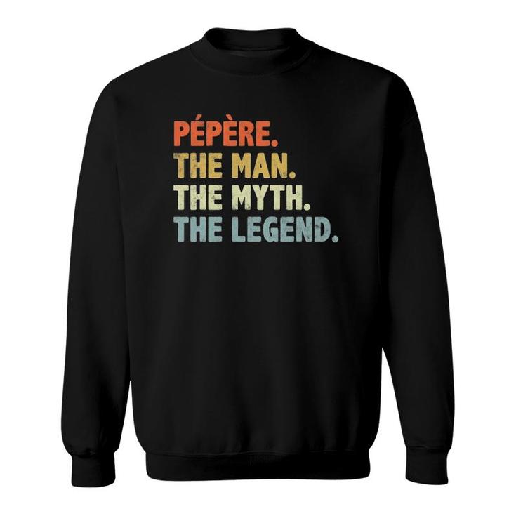 Pepere The Man Myth Legend Father's Day Gift For Papa Uncle Sweatshirt
