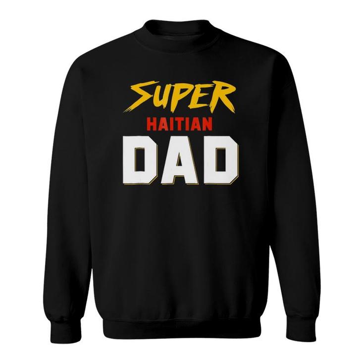 Perfect Haitian Dad Haiti Father's Day Ideas For Your Cool K Sweatshirt