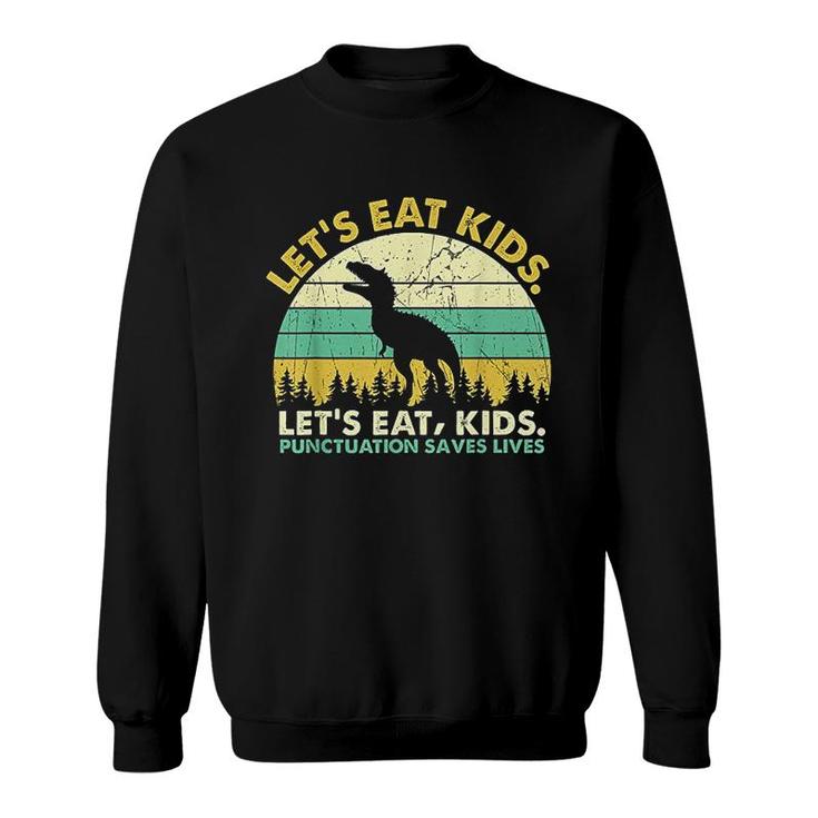 Perfect Lets Eat Kids Punctuation Saves Lives Grammar  Sweatshirt